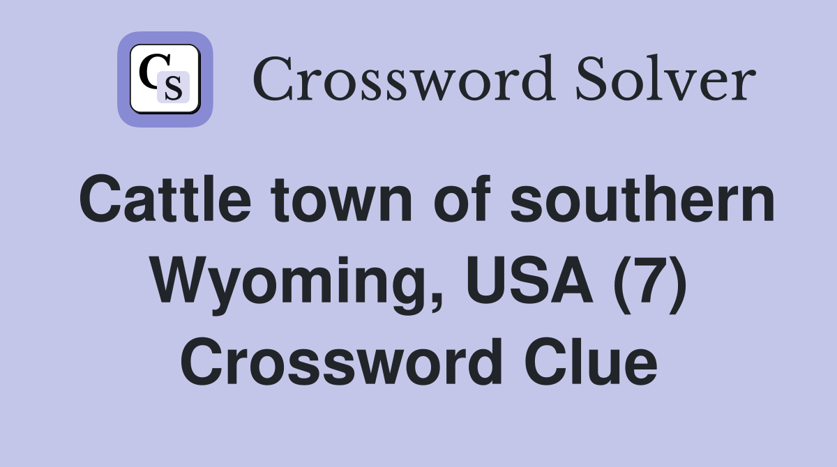 Cattle town of southern Wyoming, USA (7) Crossword Clue Answers